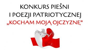 XVIII konkurs Pieśni i Poezji Patriotycznej ,,Kocham moją Ojczyznę”.